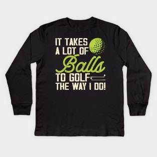 It Takes A Lot Of Balls To Golf The Way I Do T Shirt For Women Men T-Shirt Kids Long Sleeve T-Shirt